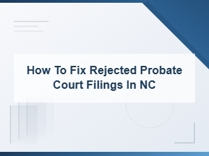 Fixing Rejected Probate Court Filings in Nc