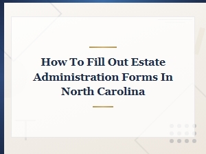 Filling Out Estate Administration Forms in Nc