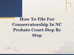 Filing for Conservatorship in Nc Probate Court