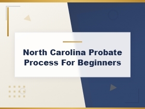North Carolina Probate Process for Beginners: a Step-by-Step Guide