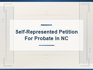 Filing a Probate Petition Without a Lawyer in Nc